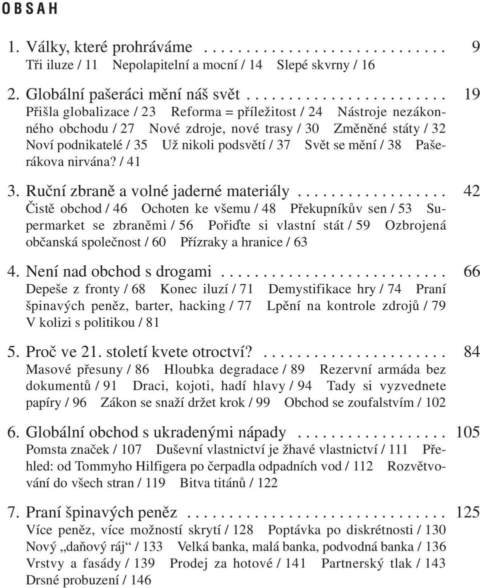podsvětí / 37 Svět se mění / 38 Pašerákova nirvána? / 41 3. Ruční zbraně a volné jaderné materiály.