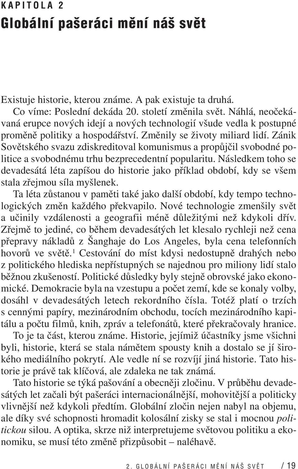 Zánik Sovětského svazu zdiskreditoval komunismus a propůjčil svobodné politice a svobodnému trhu bezprecedentní popularitu.