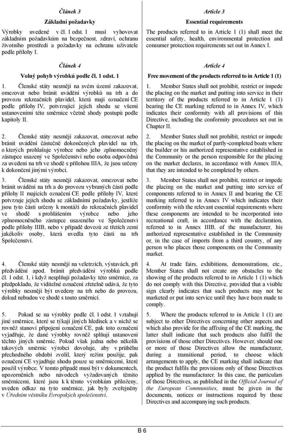 Essential requirements The products referred to in Article 1 (1) shall meet the essential safety, health, environmental protection and consumer protection requirements set out in Annex I.