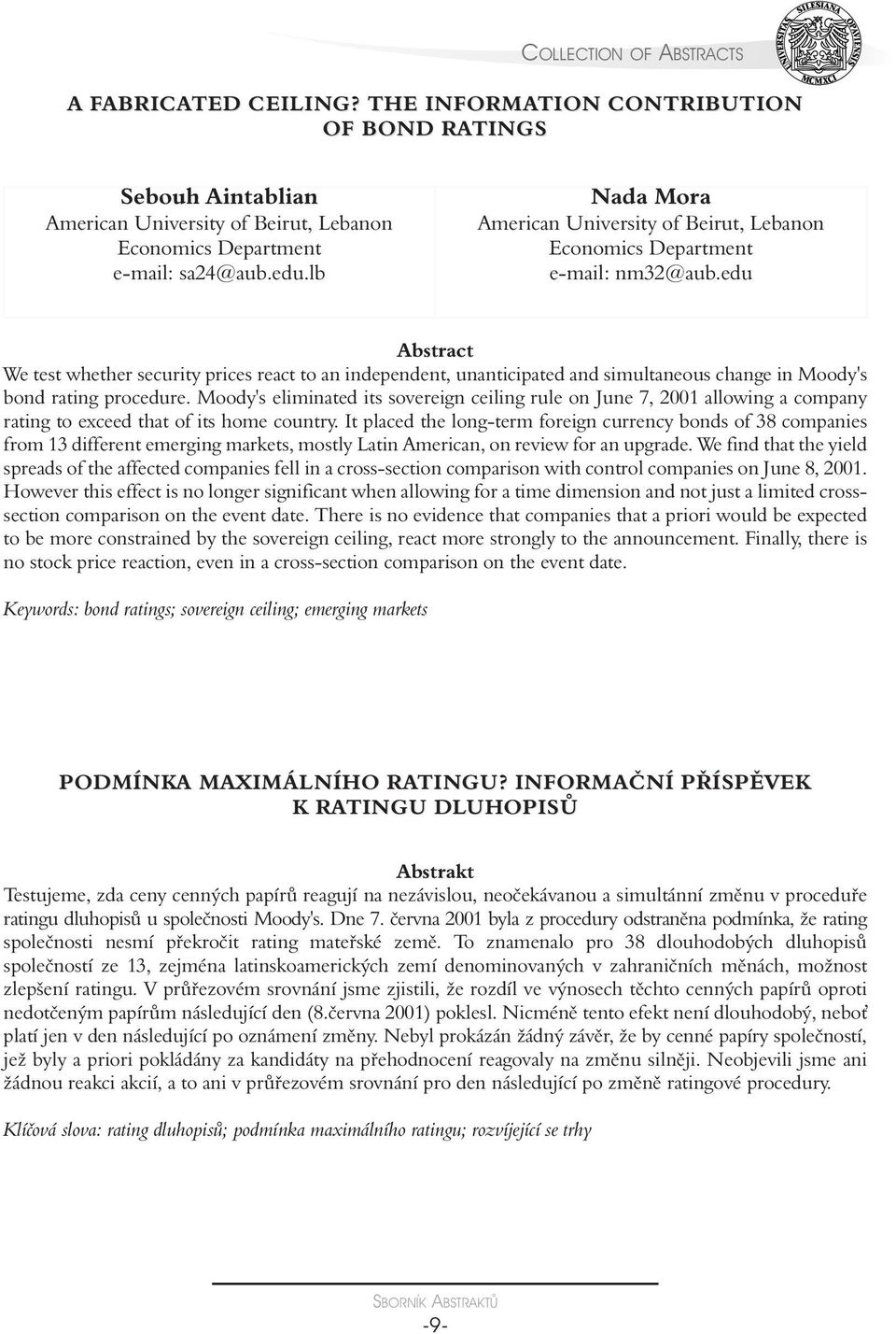 edu We test whether security prices react to an independent, unanticipated and simultaneous change in Moody's bond rating procedure.