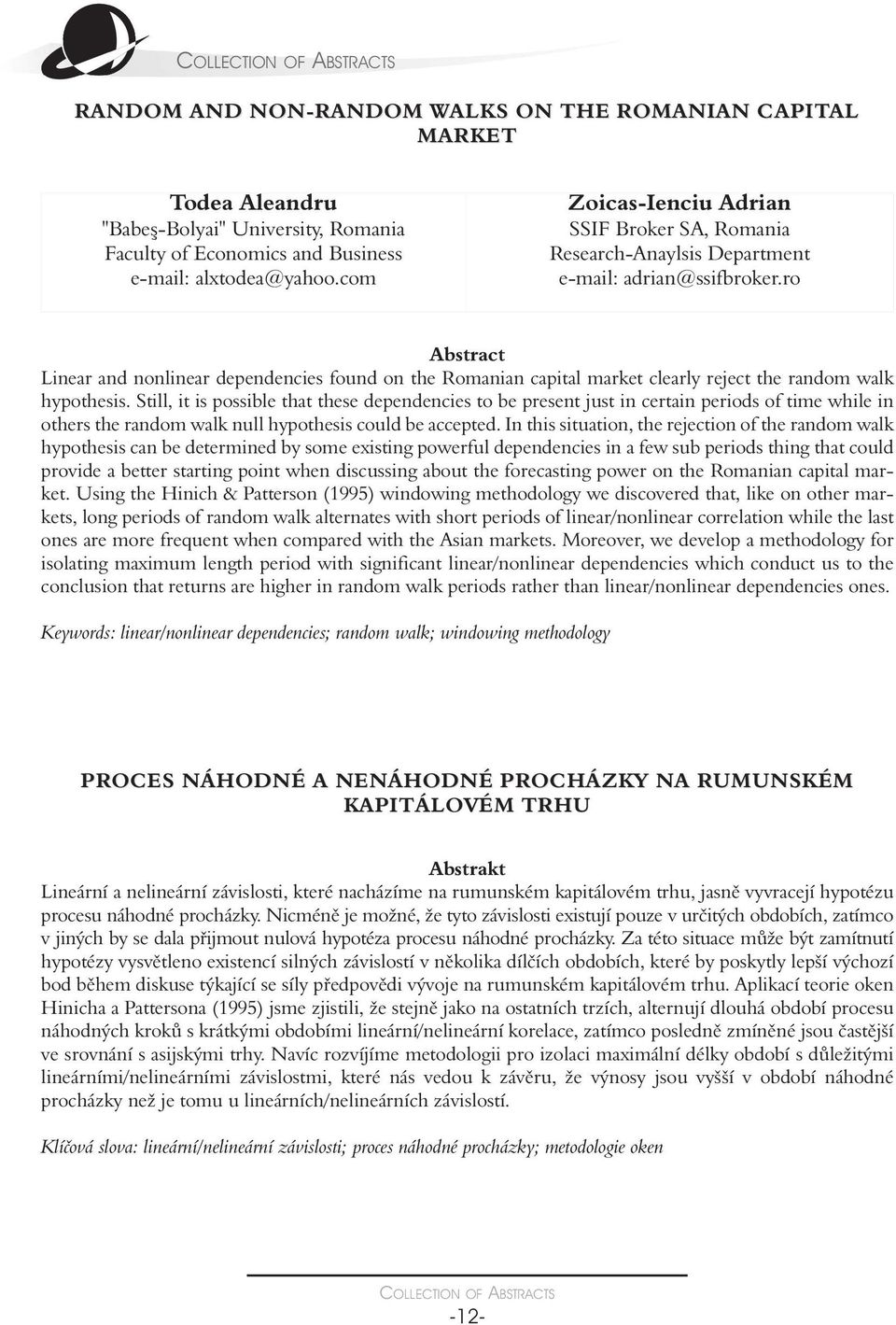 ro Linear and nonlinear dependencies found on the Romanian capital market clearly reject the random walk hypothesis.