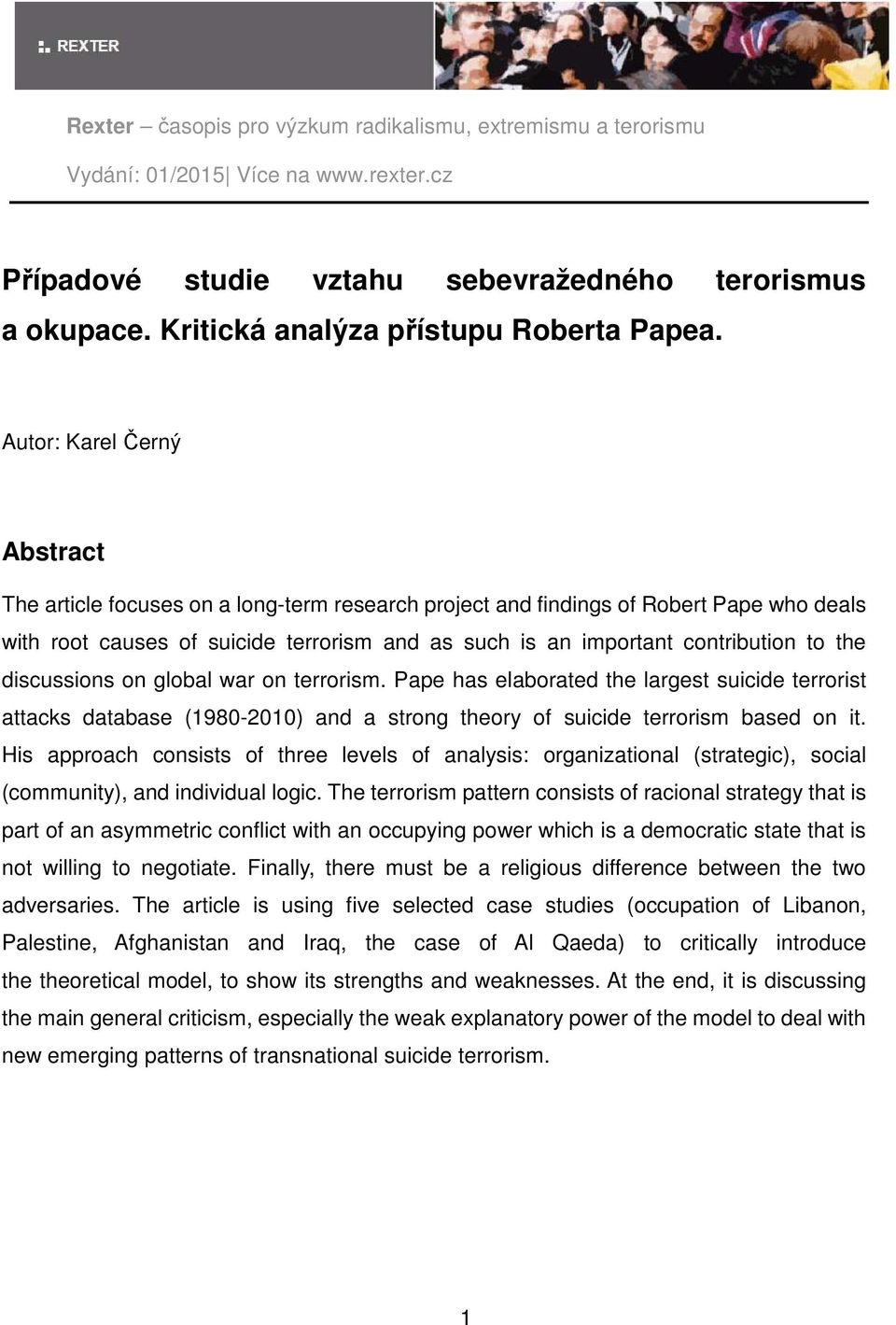 the discussions on global war on terrorism. Pape has elaborated the largest suicide terrorist attacks database (1980-2010) and a strong theory of suicide terrorism based on it.