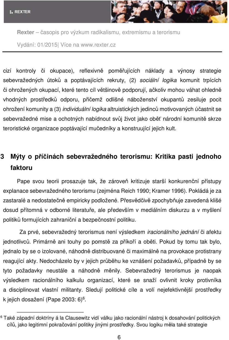 motivovaných účastnit se sebevražedné mise a ochotných nabídnout svůj život jako oběť národní komunitě skrze teroristické organizace poptávající mučedníky a konstruující jejich kult.