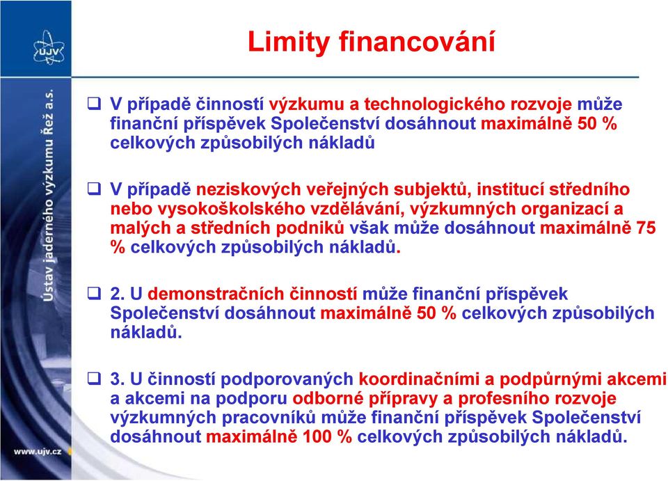 způsobilých nákladů. 2. U demonstračních činností může finanční příspěvek Společenství dosáhnout maximálně 50 % celkových způsobilých nákladů. 3.