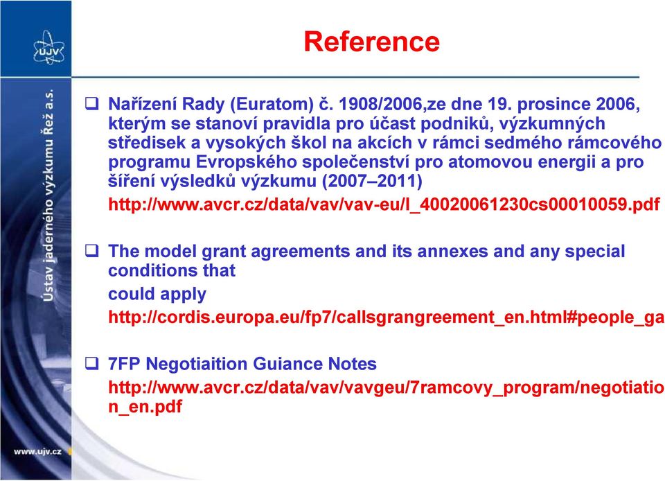 Evropského společenství pro atomovou energii a pro šíření výsledků výzkumu (2007 2011) http://www.avcr.cz/data/vav/vav-eu/l_40020061230cs00010059.