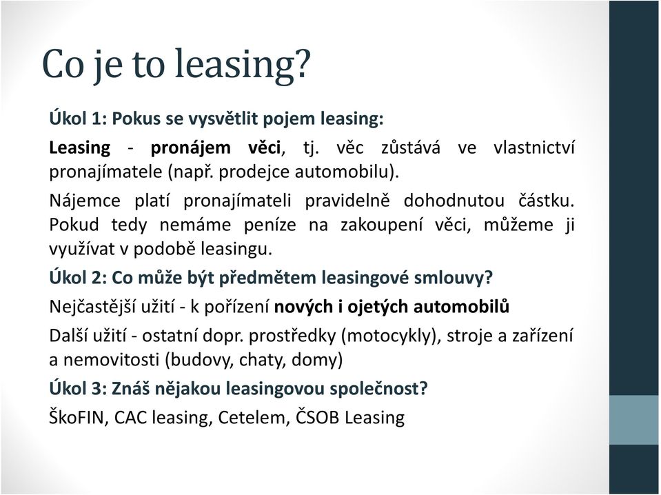 Pokud tedy nemáme peníze na zakoupení věci, můžeme ji využívat v podobě leasingu. Úkol 2: Co může být předmětem leasingové smlouvy?