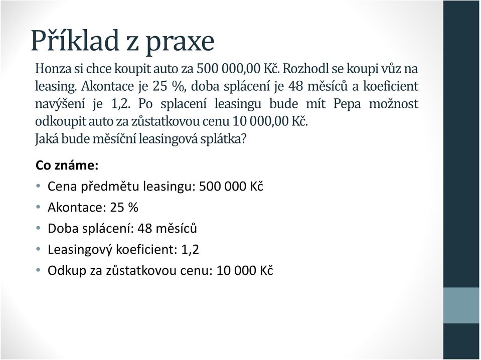 Po splacení leasingu bude mít Pepa možnost odkoupit auto za zůstatkovou cenu 10 000,00 Kč.