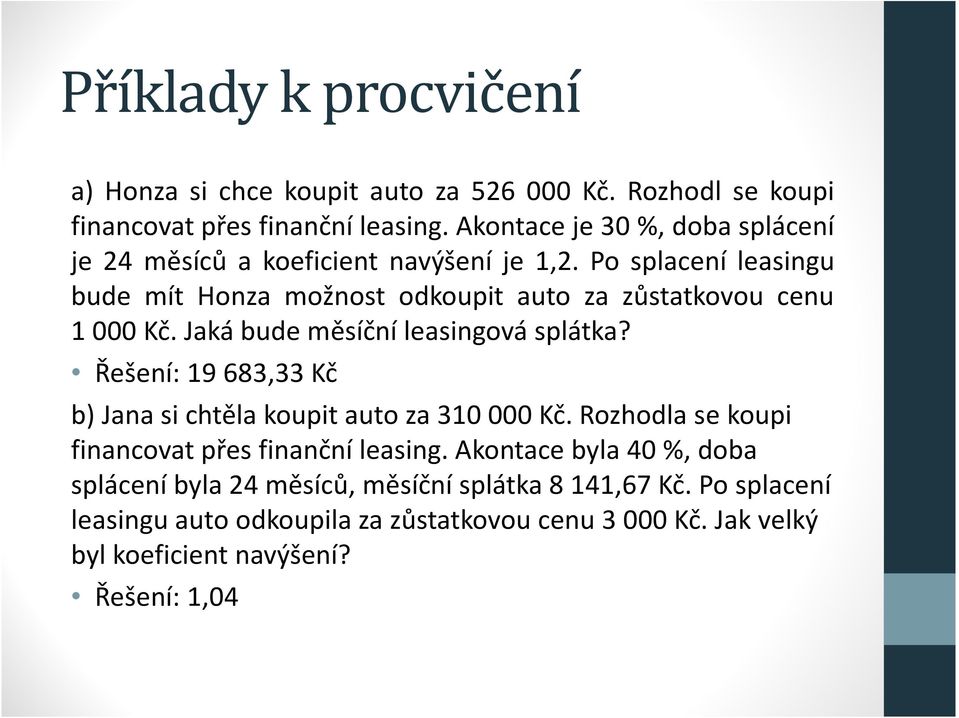 Po splacení leasingu bude mít Honza možnost odkoupit auto za zůstatkovou cenu 1 000 Kč. Jaká bude měsíční leasingová splátka?