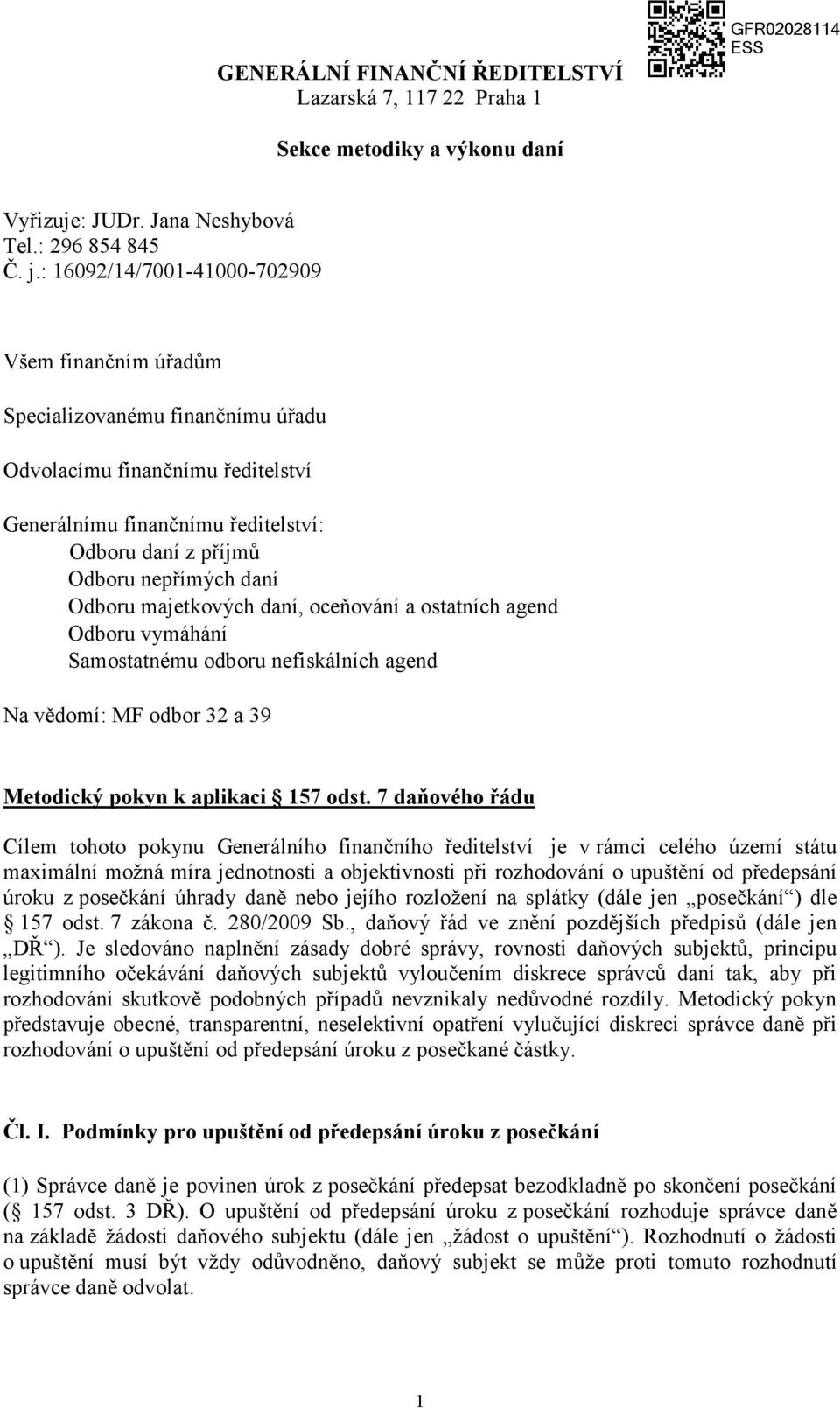 Odboru majetkových daní, oceňování a ostatních agend Odboru vymáhání Samostatnému odboru nefiskálních agend Na vědomí: MF odbor 32 a 39 Metodický pokyn k aplikaci 157 odst.