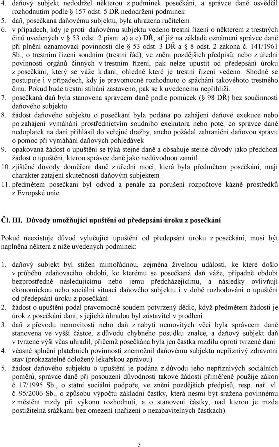 a) a c) DŘ, ať již na základě oznámení správce daně při plnění oznamovací povinnosti dle 53 odst. 3 DŘ a 8 odst. 2 zákona č. 141/1961 Sb.