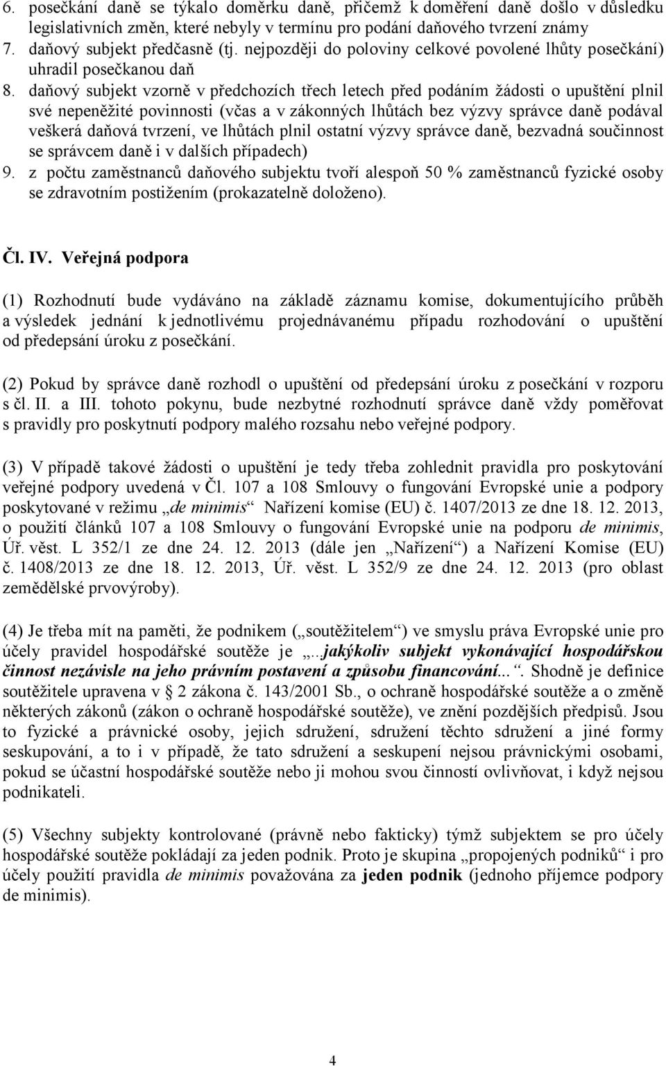 daňový subjekt vzorně v předchozích třech letech před podáním žádosti o upuštění plnil své nepeněžité povinnosti (včas a v zákonných lhůtách bez výzvy správce daně podával veškerá daňová tvrzení, ve