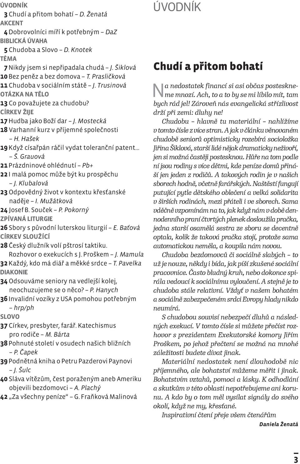 Mostecká 18 Varhanní kurz v příjemné společnosti H. Hašek 19 Když císařpán ráčil vydat toleranční patent Š. Grauová 21 Prázdninové ohlédnutí Pb+ 22 I malá pomoc může být ku prospěchu J.