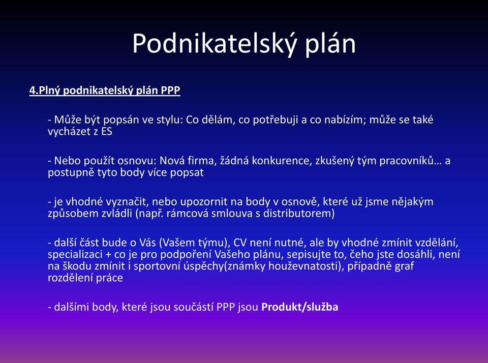 rámcová smlouva s distributorem) - další část bude o Vás (Vašem týmu), CV není nutné, ale by vhodné zmínit vzdělání, specializaci + co je pro podpoření Vašeho plánu,