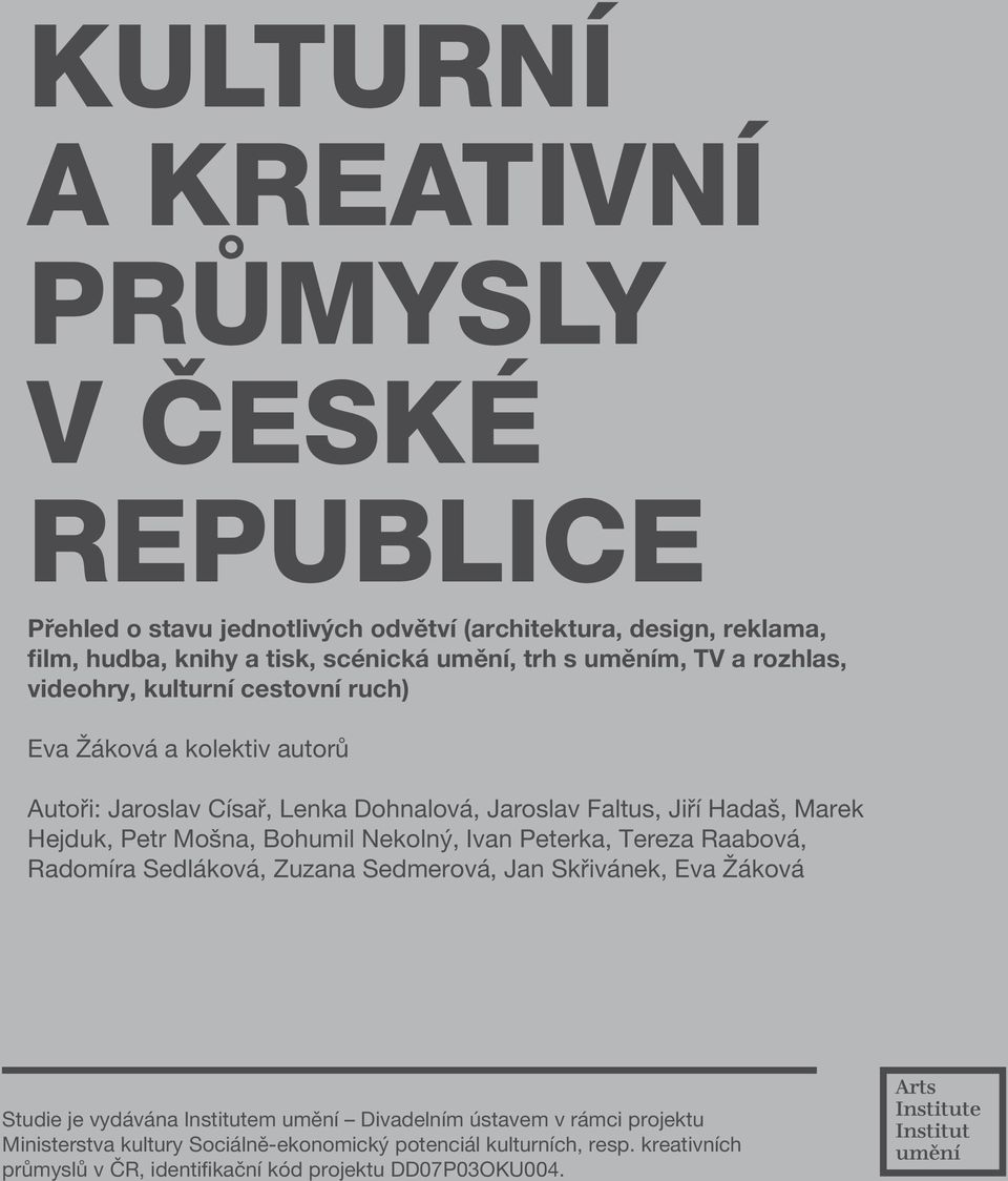 Hejduk, Petr Mošna, Bohumil Nekolný, Ivan Peterka, Tereza Raabová, Radomíra Sedláková, Zuzana Sedmerová, Jan Skřivánek, Eva Žáková Studie je vydávána Institutem umění