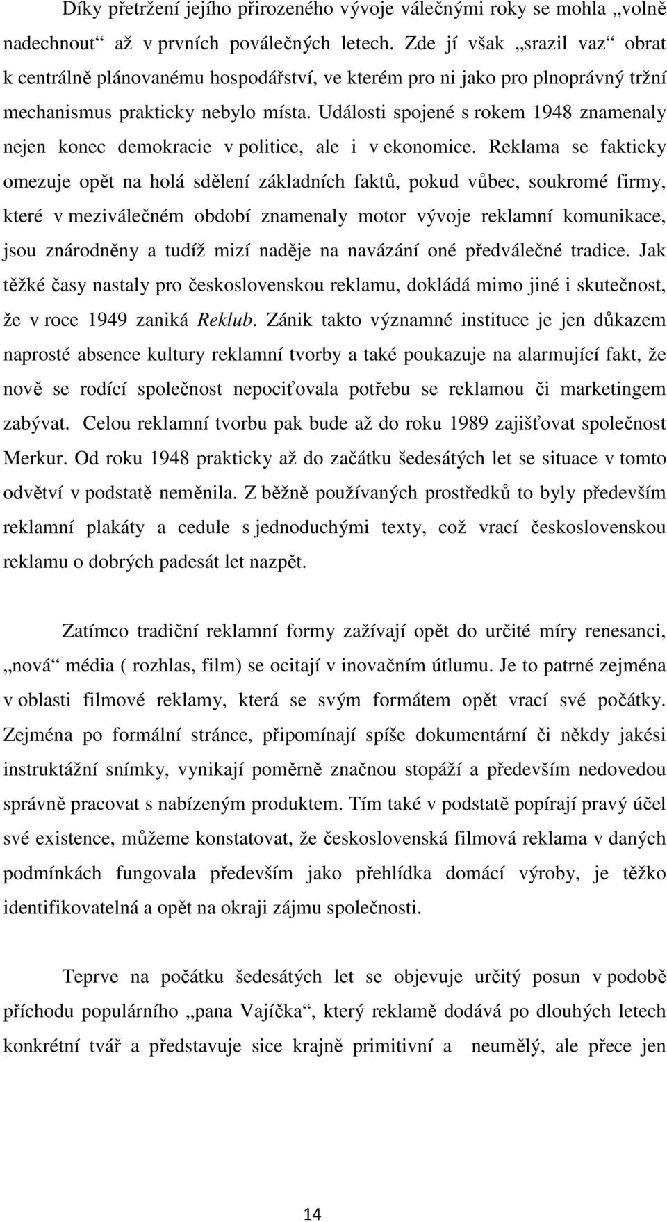 Události spojené s rokem 1948 znamenaly nejen konec demokracie v politice, ale i v ekonomice.