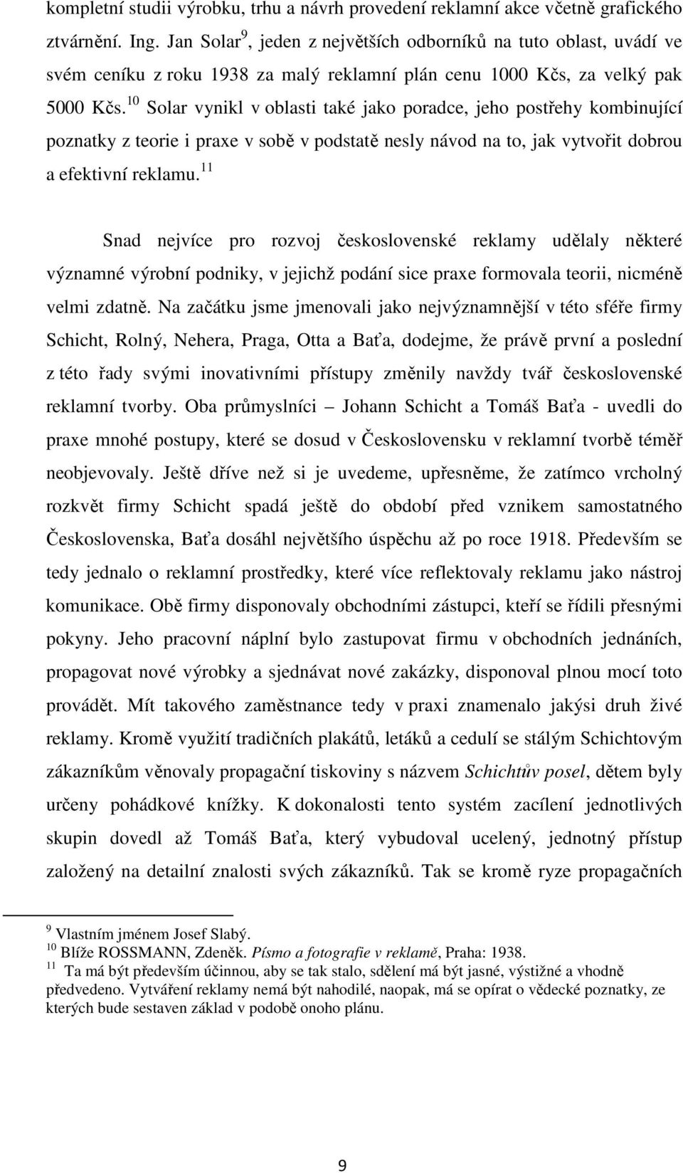 10 Solar vynikl v oblasti také jako poradce, jeho postřehy kombinující poznatky z teorie i praxe v sobě v podstatě nesly návod na to, jak vytvořit dobrou a efektivní reklamu.