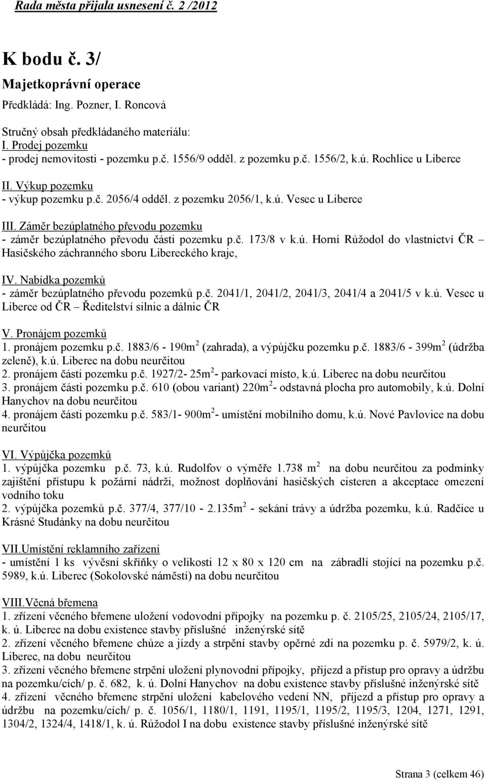 č. 173/8 v k.ú. Horní Růžodol do vlastnictví ČR Hasičského záchranného sboru Libereckého kraje, IV. Nabídka pozemků - záměr bezúplatného převodu pozemků p.č. 2041/1, 2041/2, 2041/3, 2041/4 a 2041/5 v k.