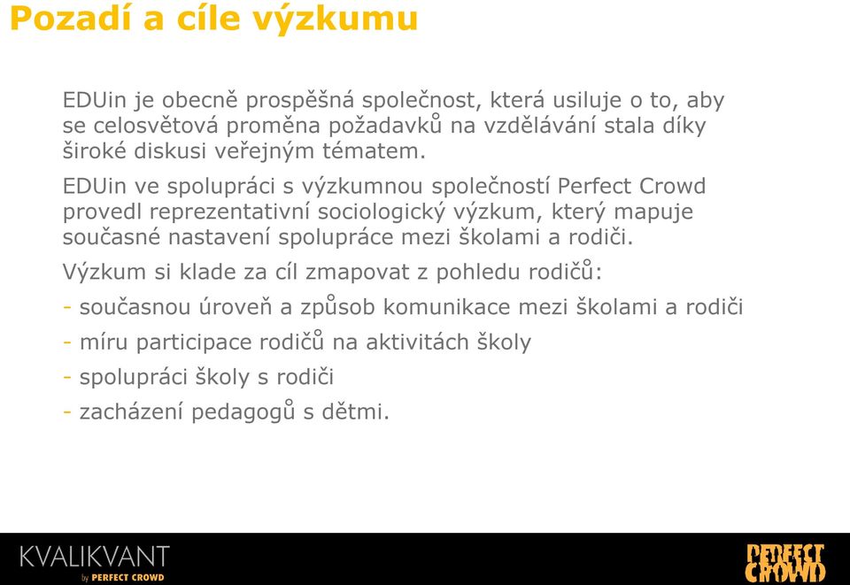 EDUin ve spolupráci s výzkumnou společností Perfect Crowd provedl reprezentativní sociologický výzkum, který mapuje současné nastavení