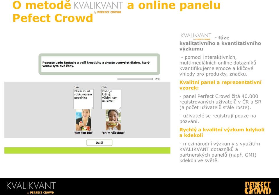 Kvalitní panel a reprezentativní vzorek: - panel Perfect Crowd čítá 40.