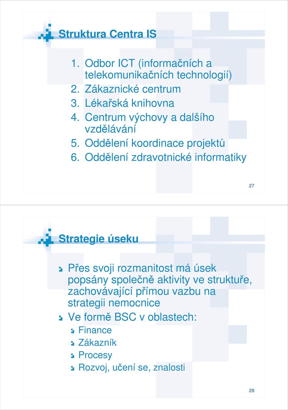 Oddělení zdravotnické informatiky 27 Strategie úseku Přes svoji rozmanitost má úsek popsány společně aktivity ve