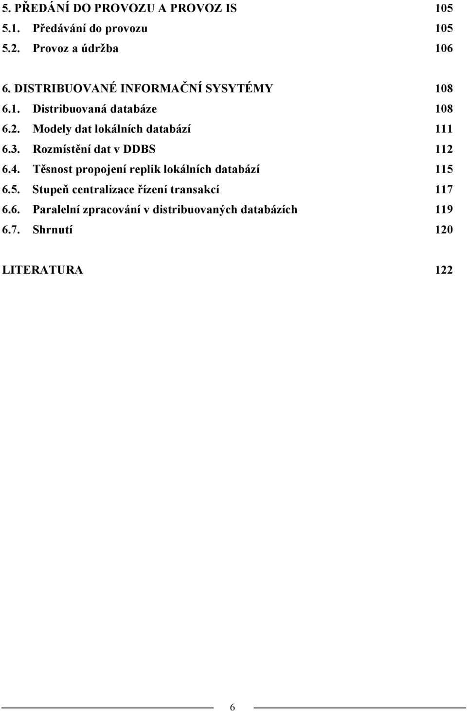 Modely dat lokálních databází 111 6.3. Rozmístění dat v DDBS 112 6.4.