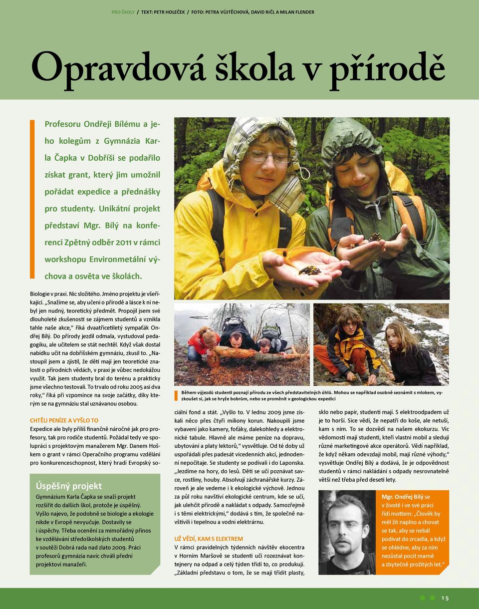 Bílý na konferenci Zpětný odběr 2011 v rámci workshopu Environmetální výchova a osvěta ve školách. Biologie v praxi. Nic složitého. Jméno projektu je všeříkající.