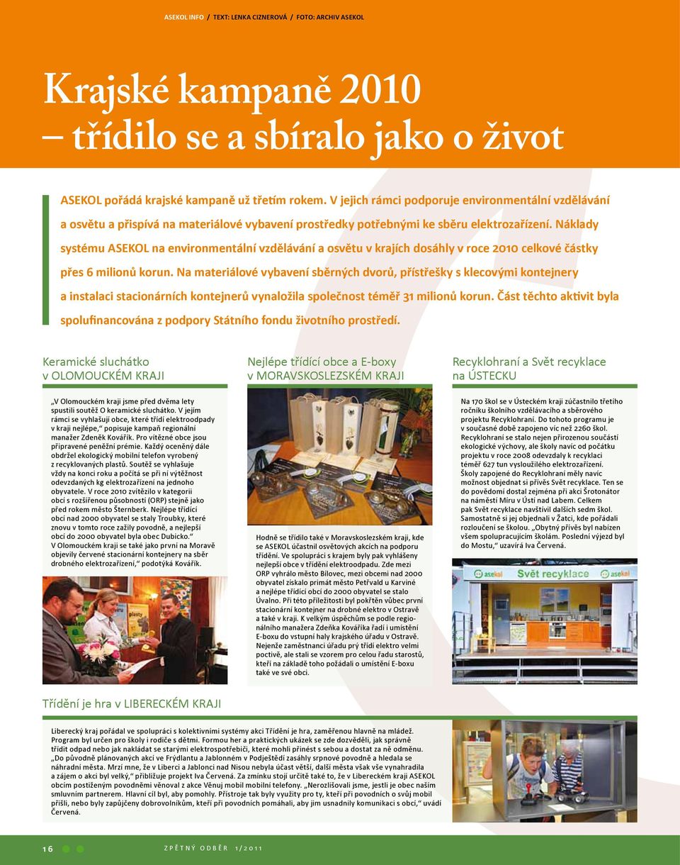 Náklady systému ASEKOL na environmentální vzdělávání a osvětu v krajích dosáhly v roce 2010 celkové částky přes 6 milionů korun.