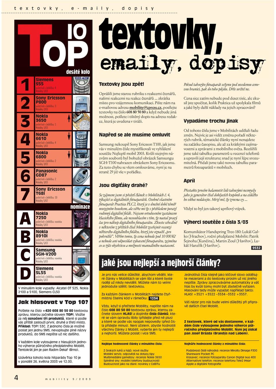 kol v žebříčku: 10 Mobility 5/02 A Nokia Mobility 5/03 B Nokia Mobility 5/03 C Samsung Mobility 5/03 D Siemens Mobility 5/03 7250 počet kol v žebříčku: novinka 8910i počet kol v žebříčku: novinka
