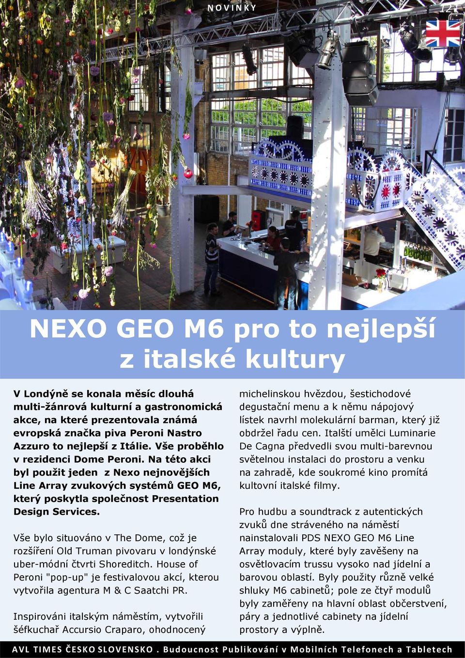 Na této akci byl použit jeden z Nexo nejnovějších Line Array zvukových systémů GEO M6, který poskytla společnost Presentation Design Services.