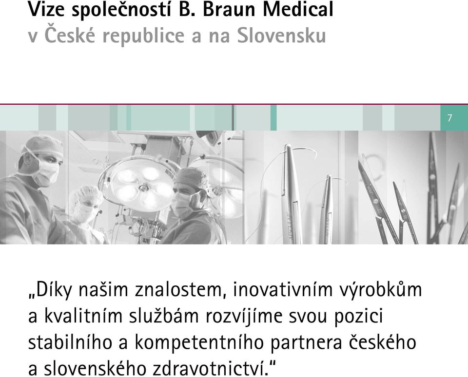 našim znalostem, inovativním výrobkům a kvalitním
