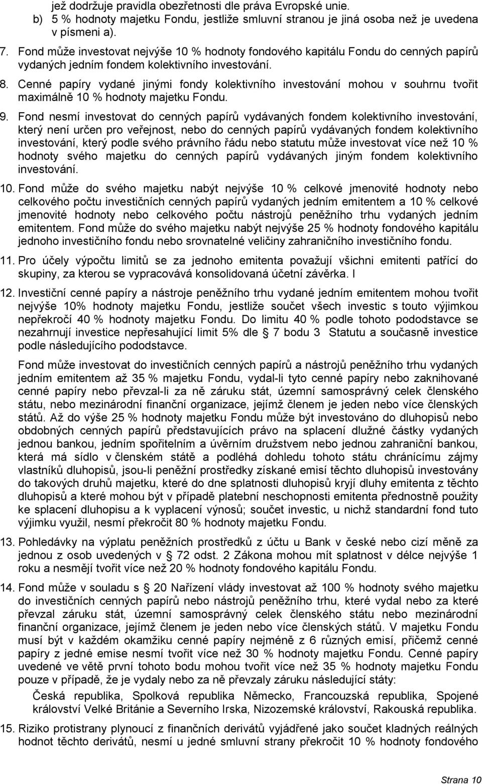 Cenné papíry vydané jinými fondy kolektivního investování mohou v souhrnu tvořit maximálně 10 % hodnoty majetku Fondu. 9.