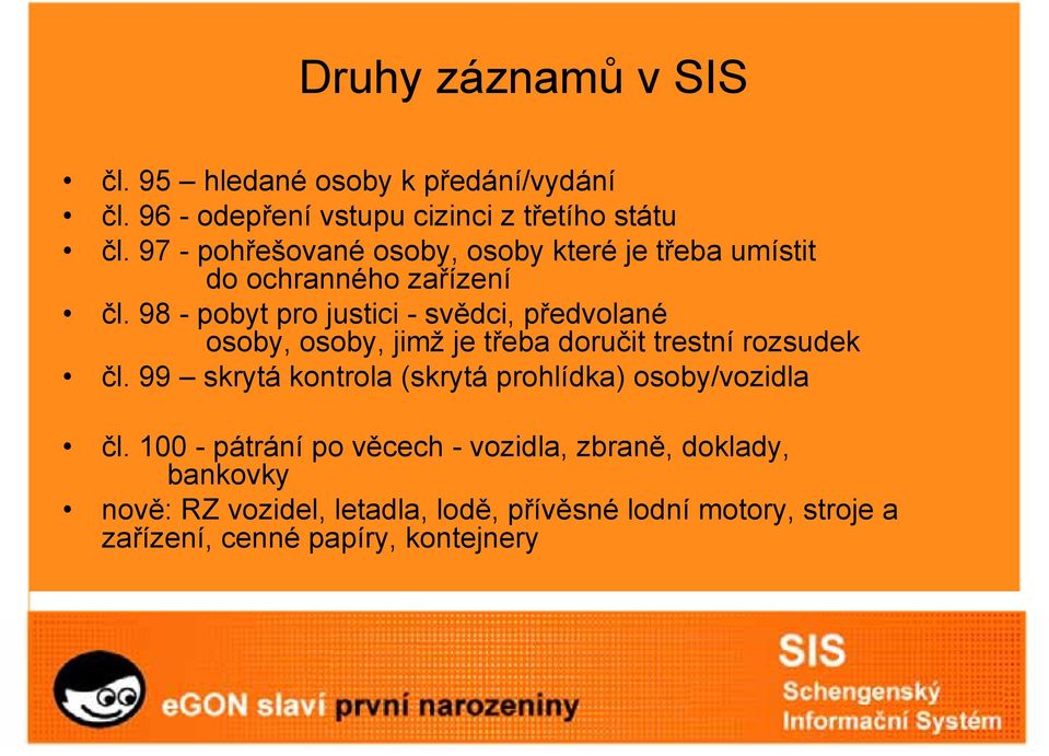 98 - pobyt pro justici - svědci, předvolané osoby, osoby, jimž je třeba doručit trestní rozsudek čl.