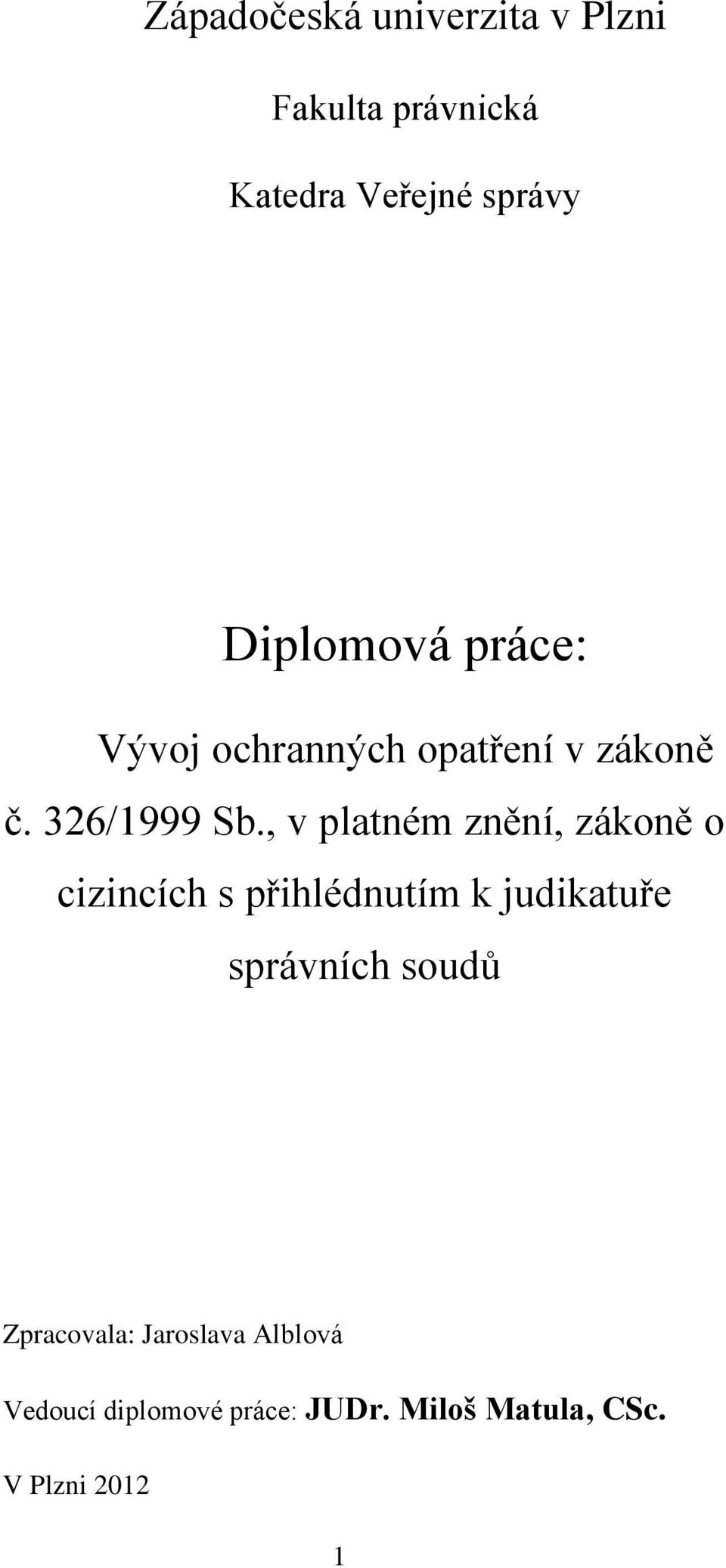 , v platném znění, zákoně o cizincích s přihlédnutím k judikatuře správních