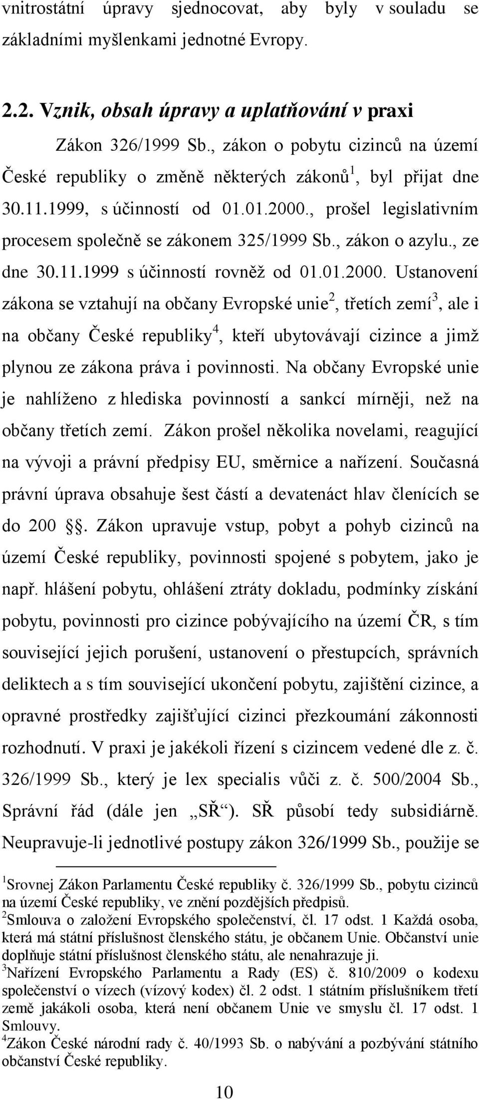 , zákon o azylu., ze dne 30.11.1999 s účinností rovněž od 01.01.2000.