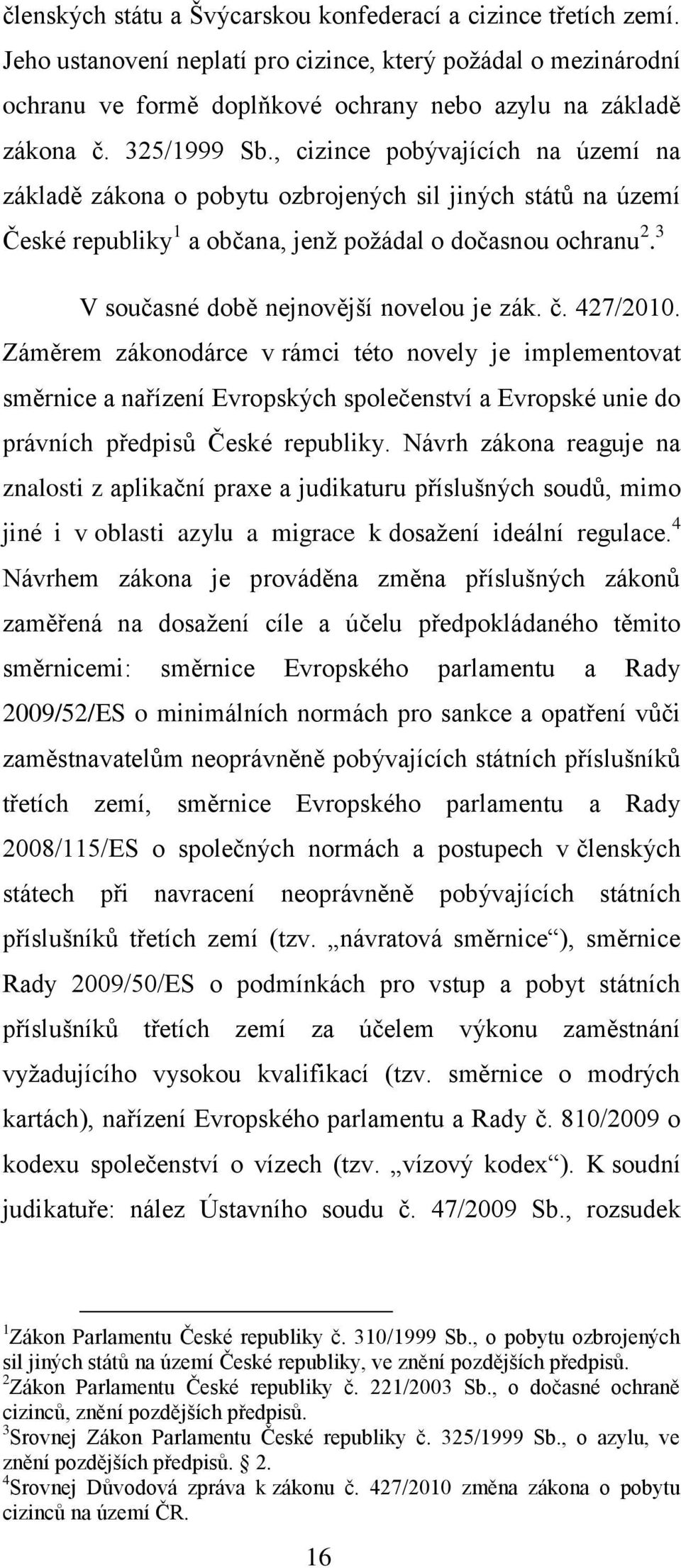 3 V současné době nejnovější novelou je zák. č. 427/2010.