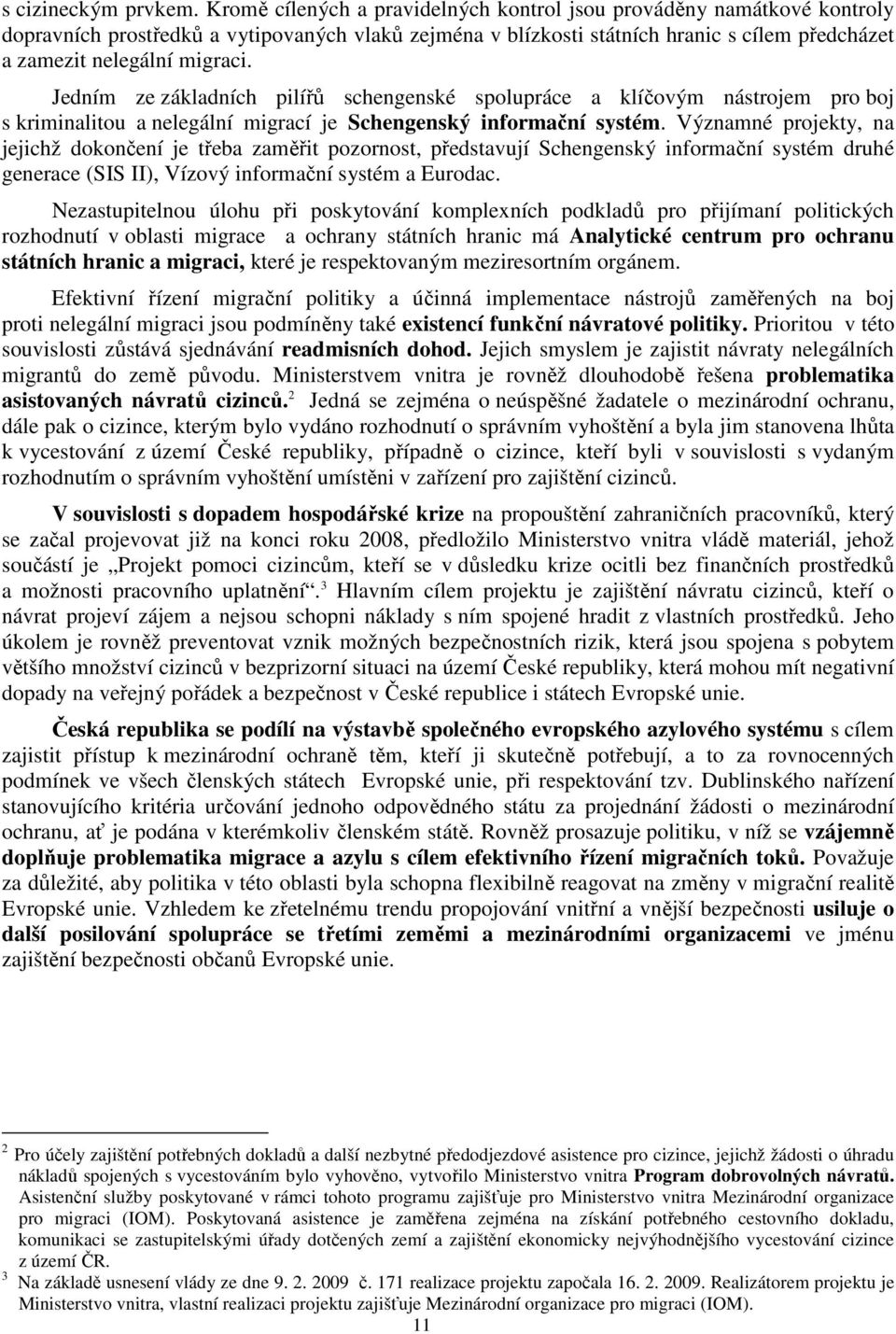 Jedním ze základních pilířů schengenské spolupráce a klíčovým nástrojem pro boj s kriminalitou a nelegální migrací je Schengenský informační systém.