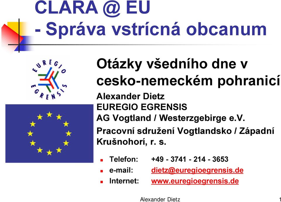 Pracovní sdružení Vogtlandsko / Západní Krušnohorí, r. s. Telefon: +49-3741 - 214-3653 e-mail: Internet: dietz@euregioegrensis.