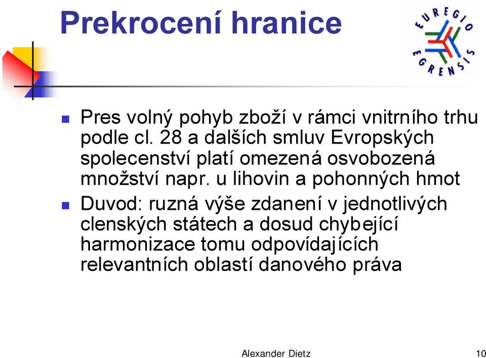 28 a dalších smluv Evropských spolecenství platí omezená osvobozená množství napr.