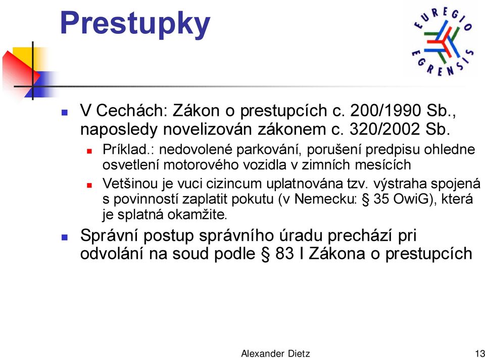 : nedovolené parkování, porušení predpisu ohledne osvetlení motorového vozidla v zimních mesících Vetšinou je vuci