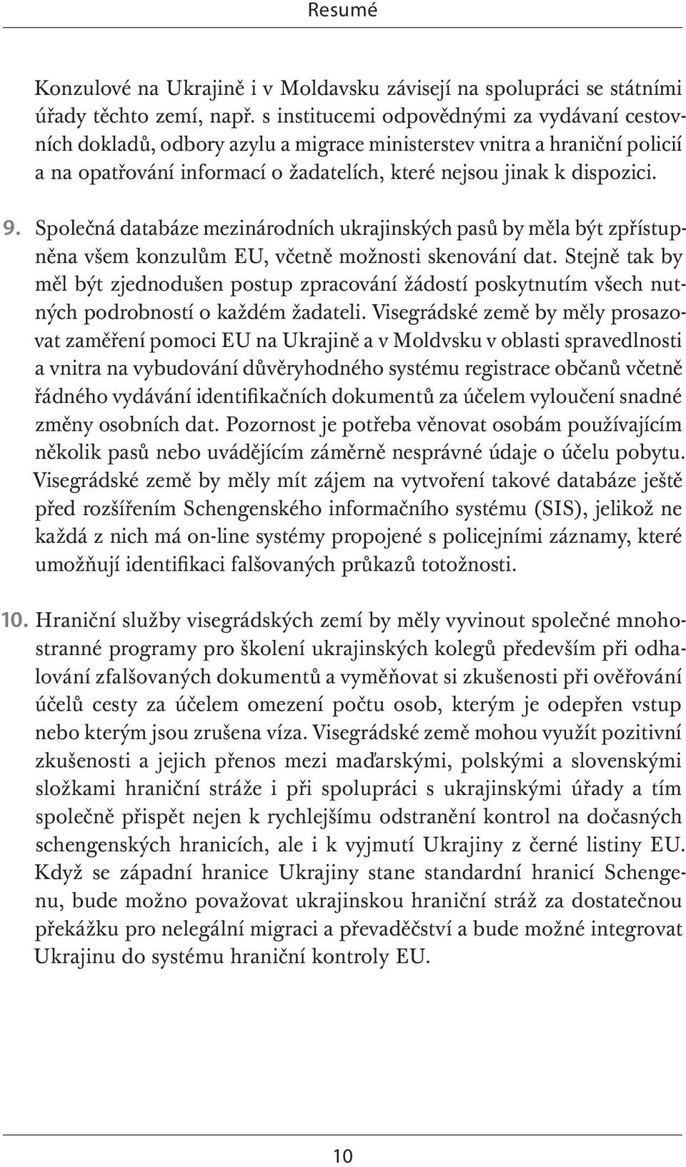 Společná databáze mezinárodních ukrajinských pasů by měla být zpřístupněna všem konzulům EU, včetně možnosti skenování dat.