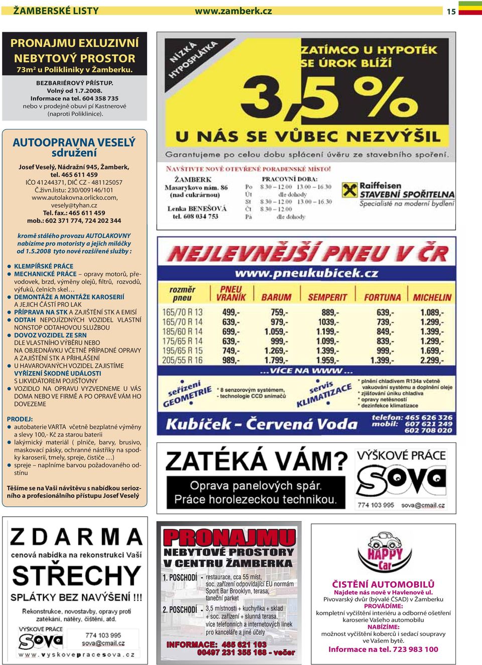 listu: 230/009146/101 www.autolakovna.orlicko.com, vesely@tyhan.cz Tel. fax.: 465 611 459 mob.: 602 371 774, 724 202 344 kromě stálého provozu AUTOLAKOVNY nabízíme pro motoristy a jejich miláčky od 1.