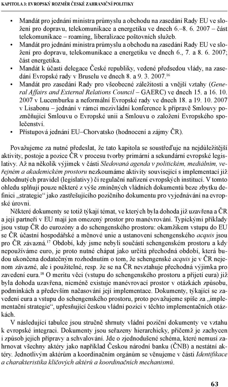 Mandát k účasti delegace České republiky, vedené předsedou vlády, na zasedání Evropské rady v Bruselu ve dnech 8. a 9. 3. 2007.