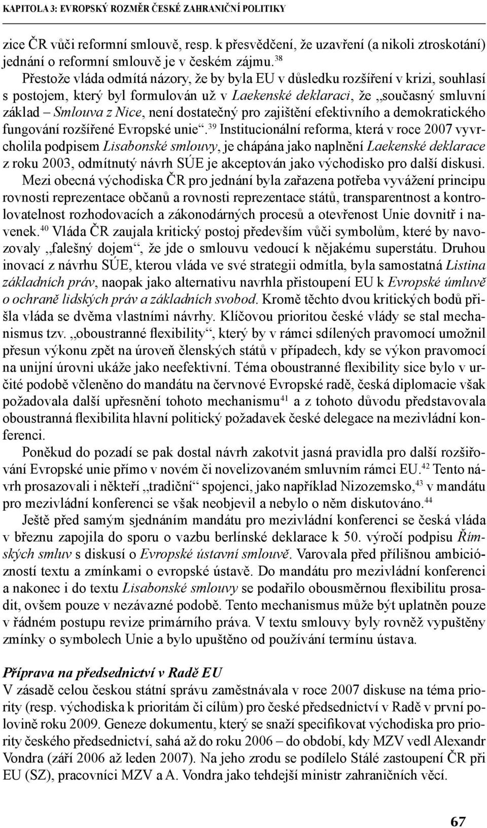 dostatečný pro zajiště ní efektivního a demokratického fungování rozšířené Evropské unie.