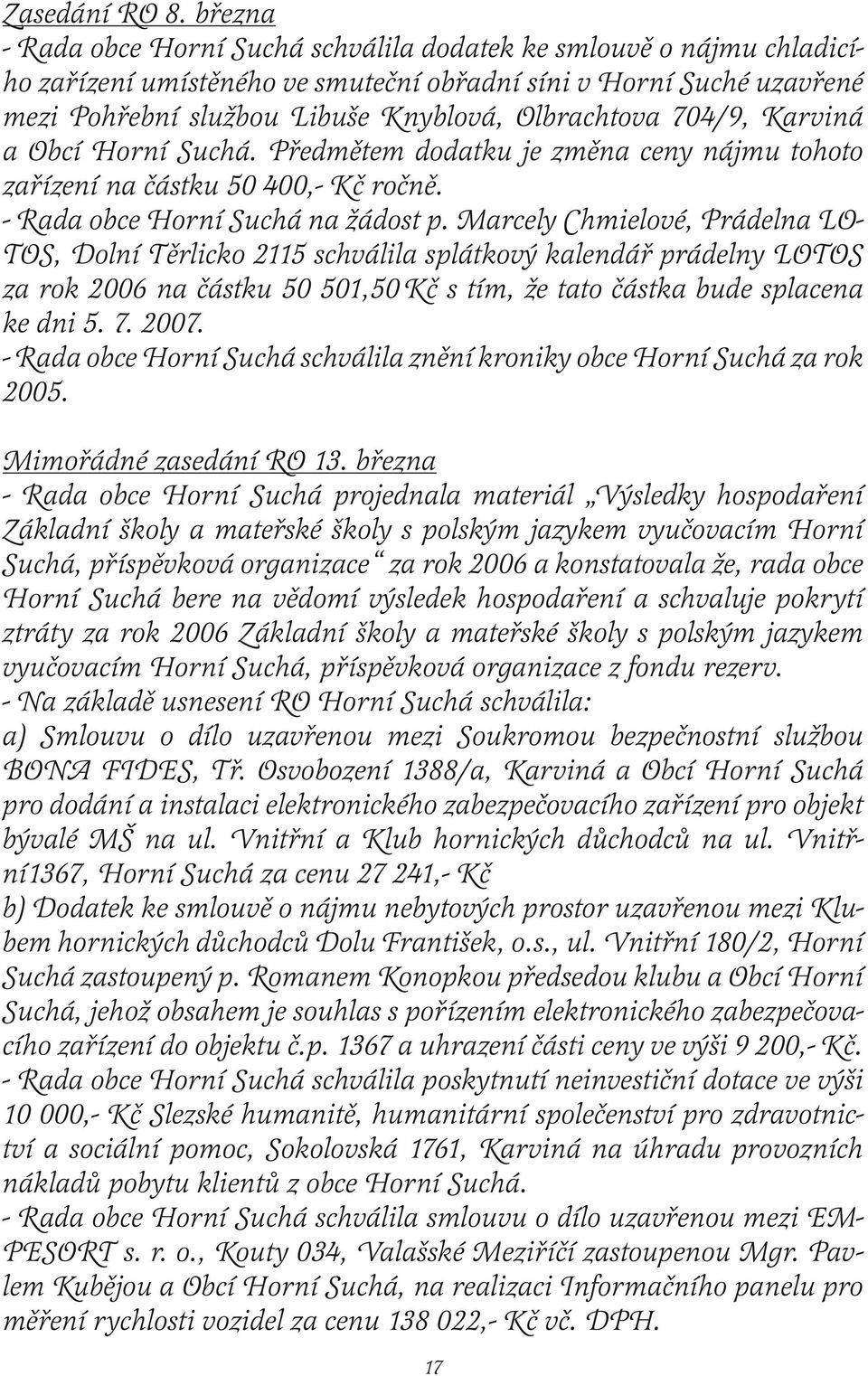 704/9, Karviná a Obcí Horní Suchá. Předmětem dodatku je změna ceny nájmu tohoto zařízení na částku 50 400,- Kč ročně. - Rada obce Horní Suchá na žádost p.