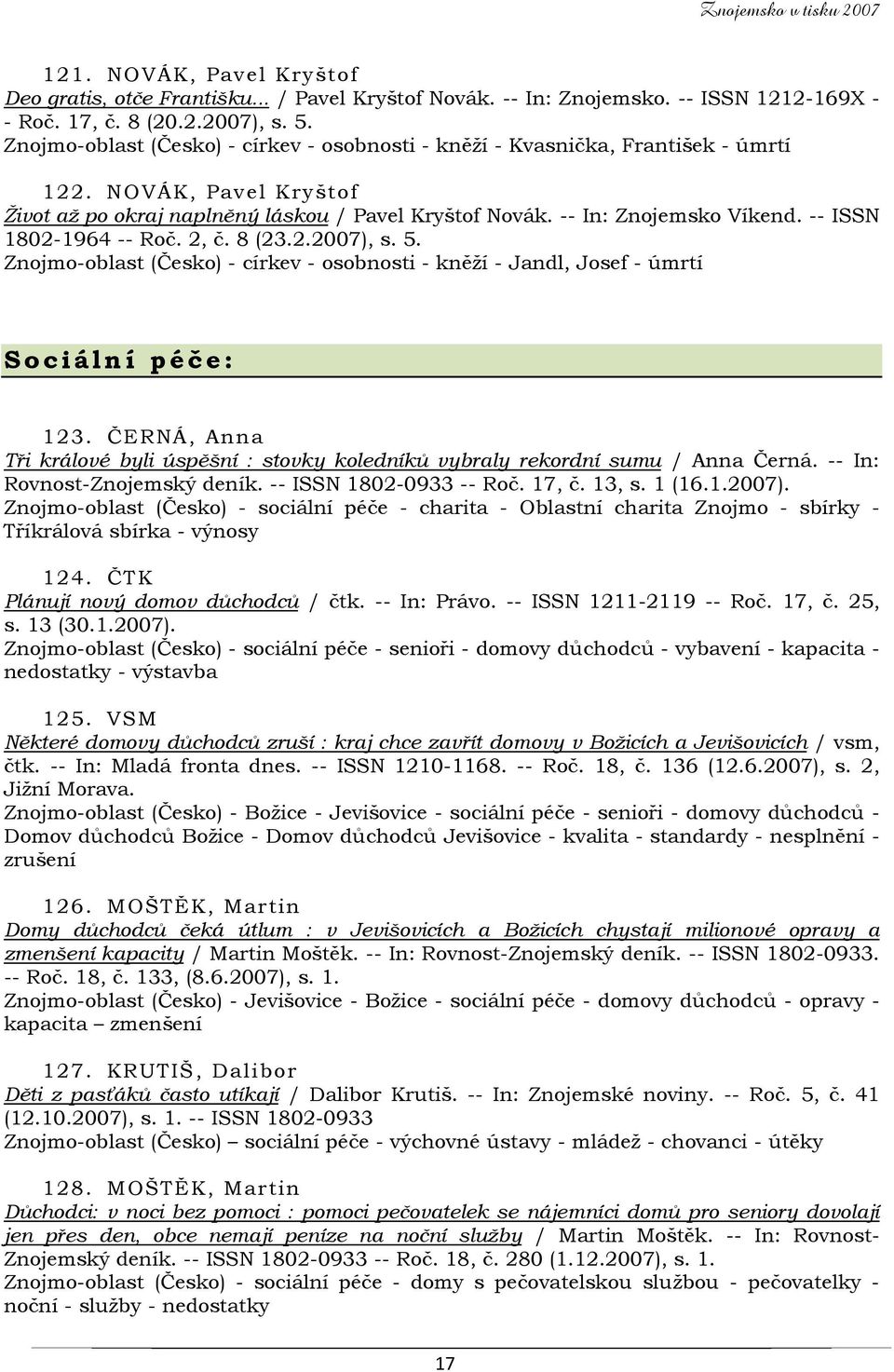 -- ISSN 1802-1964 -- Roč. 2, č. 8 (23.2.2007), s. 5. Znojmo-oblast (Česko) - církev - osobnosti - kněží - Jandl, Josef - úmrtí Sociální péče: 123.