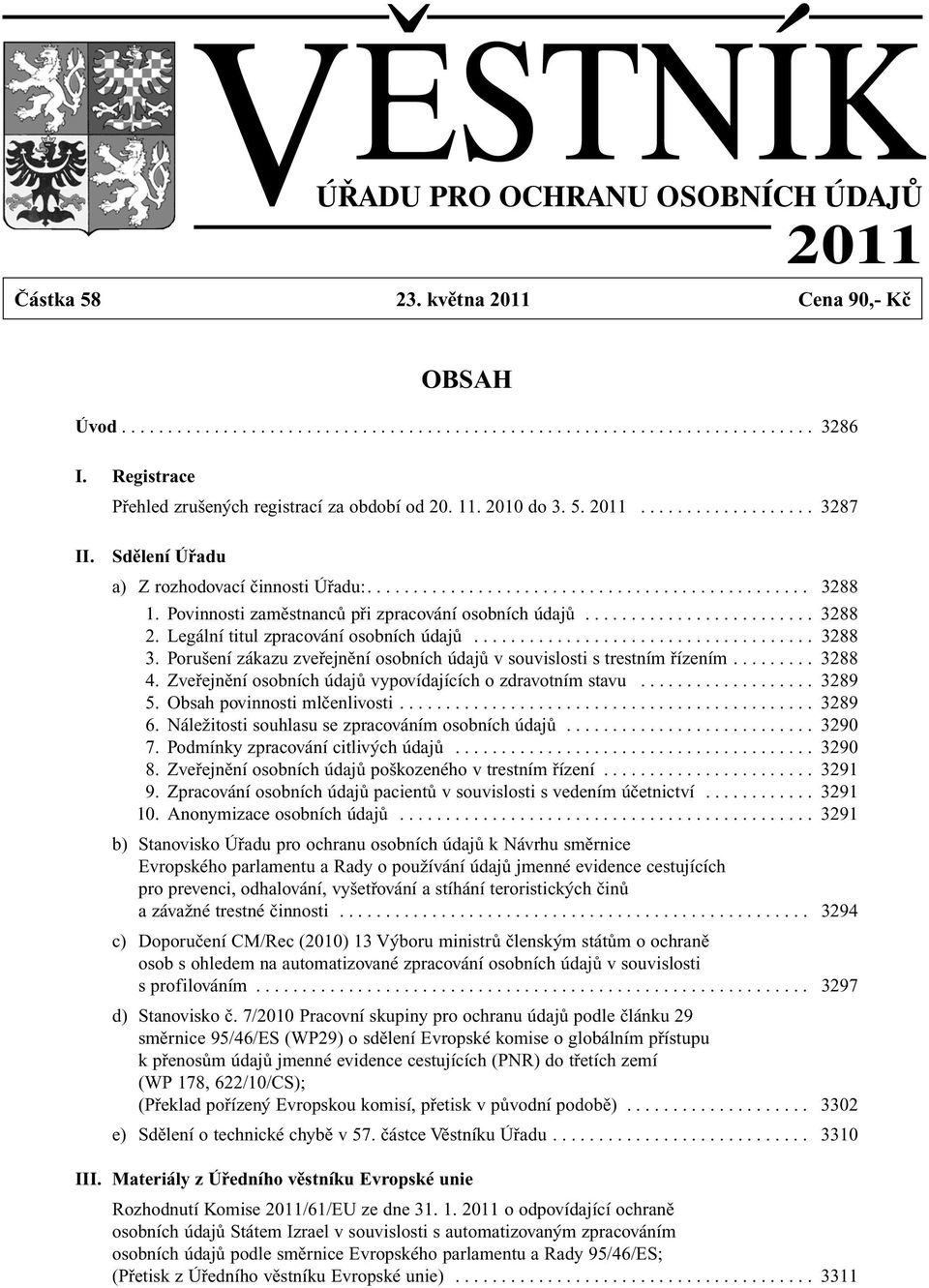 Povinnosti zaměstnanců při zpracování osobních údajů......................... 3288 2. Legální titul zpracování osobních údajů..................................... 3288 3.