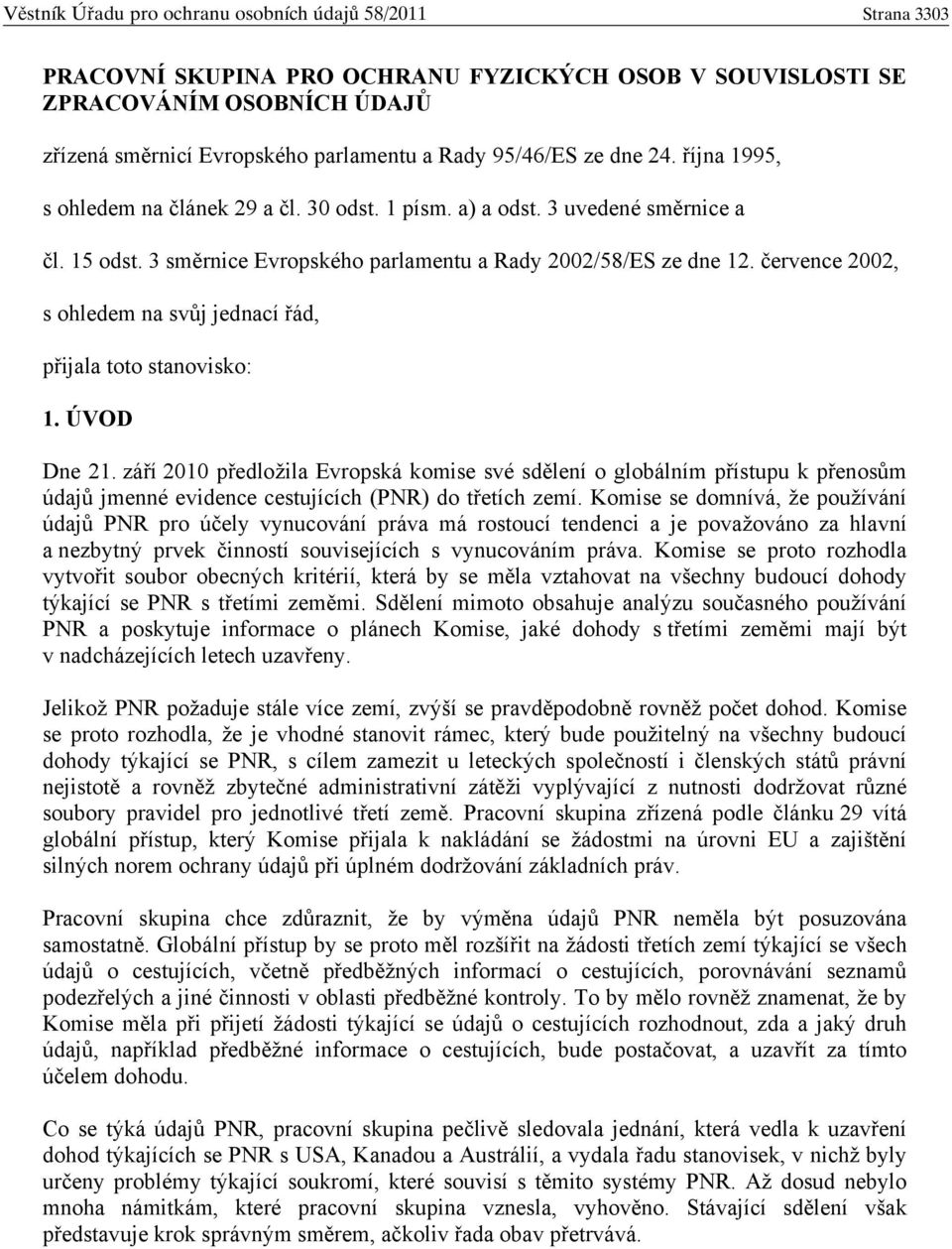 ervence 2002, s ohledem na sv j jednací ád, p ijala toto stanovisko: 1. ÚVOD Dne 21.