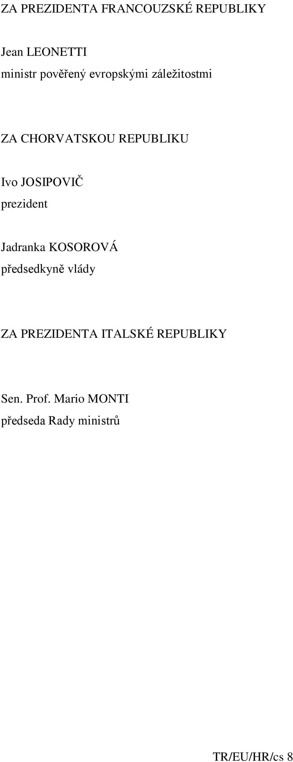 prezident Jadranka KOSOROVÁ předsedkyně vlády ZA PREZIDENTA