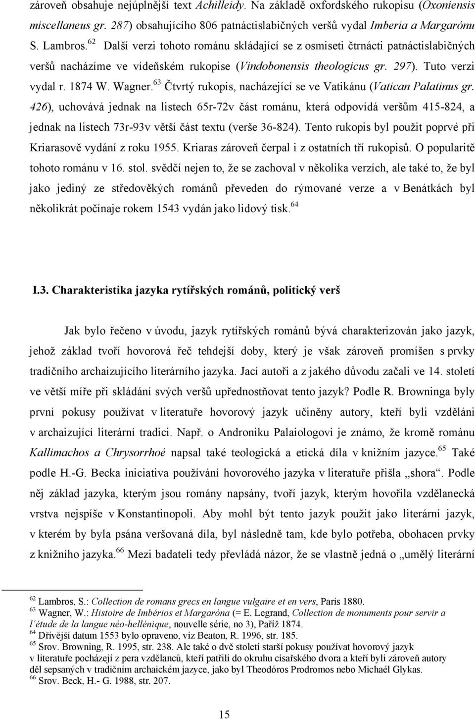 63 Čtvrtý rukopis, nacházející se ve Vatikánu (Vatican Palatinus gr.