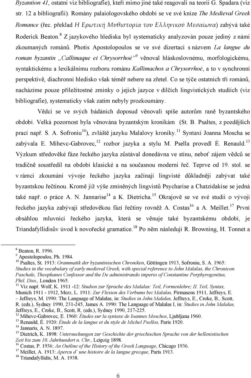 8 Z jazykového hlediska byl systematicky analyzován pouze jediný z námi zkoumaných románů.